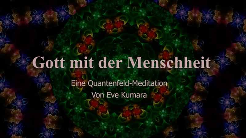 Gott mit der Menschheit - Eine Quantenfeld-Meditation von Eve Kumara
